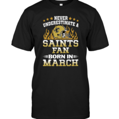 Never Underestimate A Saints Fan Born In March