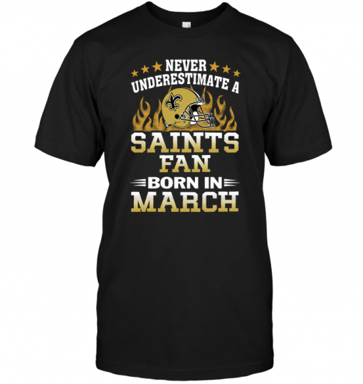 Never Underestimate A Saints Fan Born In March
