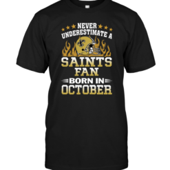 Never Underestimate A Saints Fan Born In October