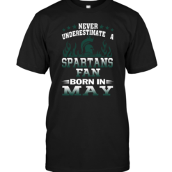 Never Underestimate A Spartans Fan Born In May