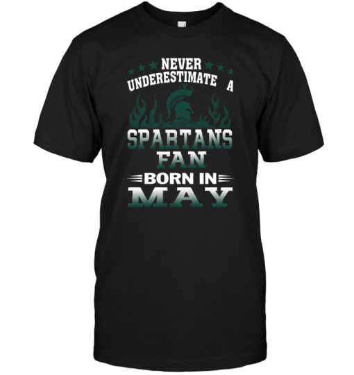 Never Underestimate A Spartans Fan Born In May