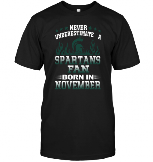 Never Underestimate A Spartans Fan Born In November