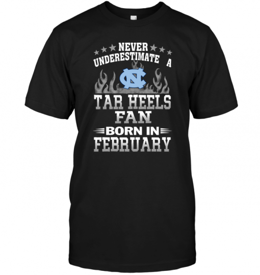 Never Underestimate A Tar Heels Fan Born In February
