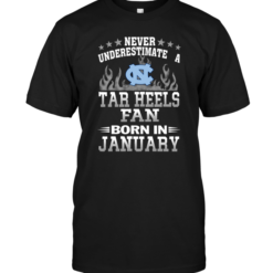 Never Underestimate A Tar Heels Fan Born In January