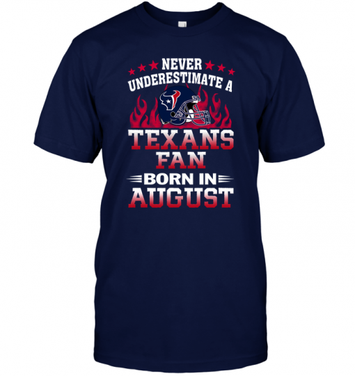 Never Underestimate A Texans Fan Born In August