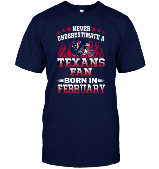 Never Underestimate A Texans Fan Born In February