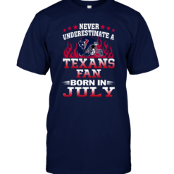 Never Underestimate A Texans Fan Born In July