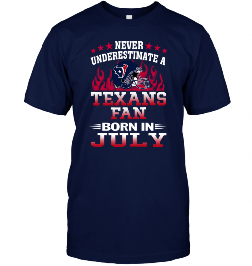 Never Underestimate A Texans Fan Born In July