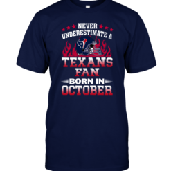 Never Underestimate A Texans Fan Born In October