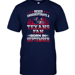 Never Underestimate A Texans Fan Born In September