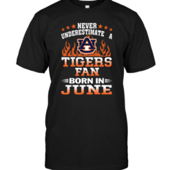Never Underestimate A Tigers Fan Born In JuneNever Underestimate A Tigers Fan Born In June