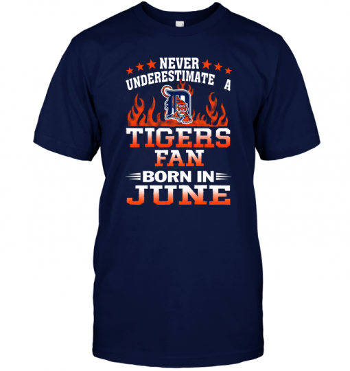 Never Underestimate A Tigers Fan Born In June
