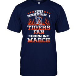 Never Underestimate A Tigers Fan Born In March