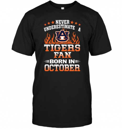 Never Underestimate A Tigers Fan Born In October