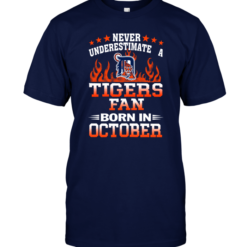 Never Underestimate A Tigers Fan Born In October