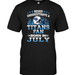 Never Underestimate A Titans Fan Born In July