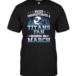 Never Underestimate A Titans Fan Born In March