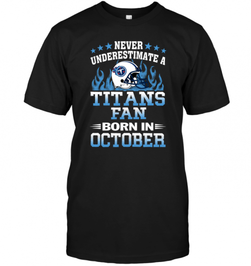 Never Underestimate A Titans Fan Born In October