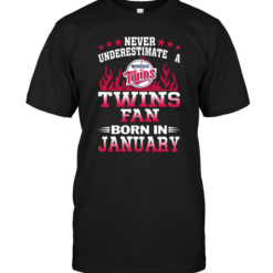 Never Underestimate A Twins Fan Born In January