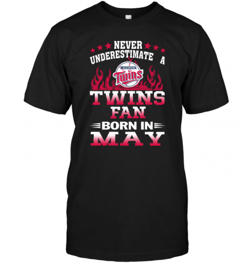 Never Underestimate A Twins Fan Born In May