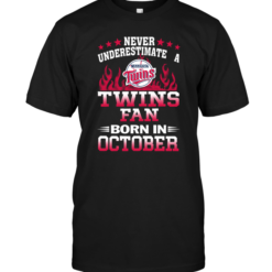 Never Underestimate A Twins Fan Born In October