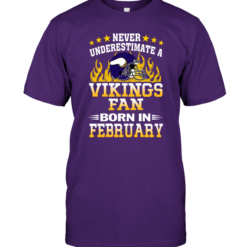 Never Underestimate A Vikings Fan Born In February