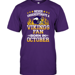 Never Underestimate A Vikings Fan Born In October