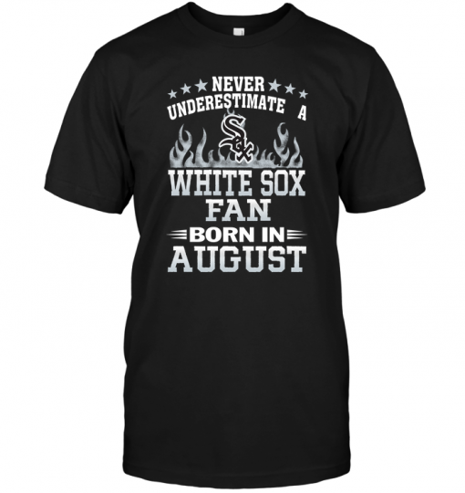 Never Underestimate A White Sox Fan Born In August