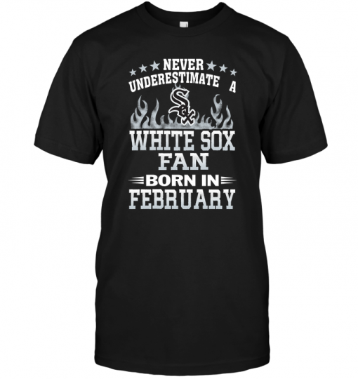 Never Underestimate A White Sox Fan Born In February