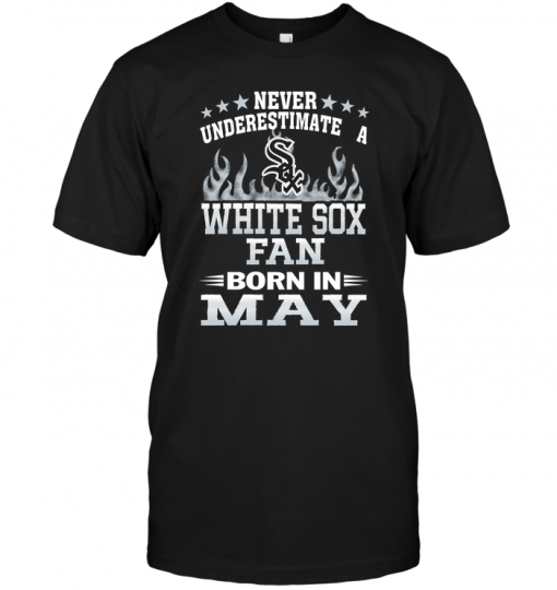 Never Underestimate A White Sox Fan Born In May