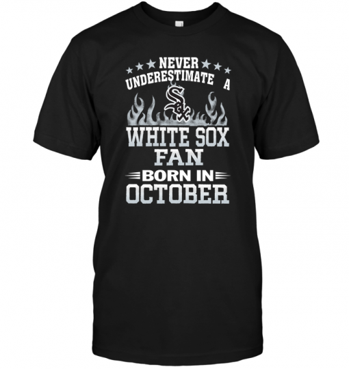 Never Underestimate A White Sox Fan Born In October