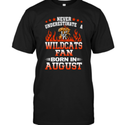 Never Underestimate A Wildcats Fan Born In August