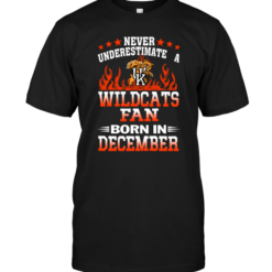 Never Underestimate A Wildcats Fan Born In December