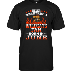 Never Underestimate A Wildcats Fan Born In June