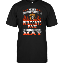 Never Underestimate A Wildcats Fan Born In May