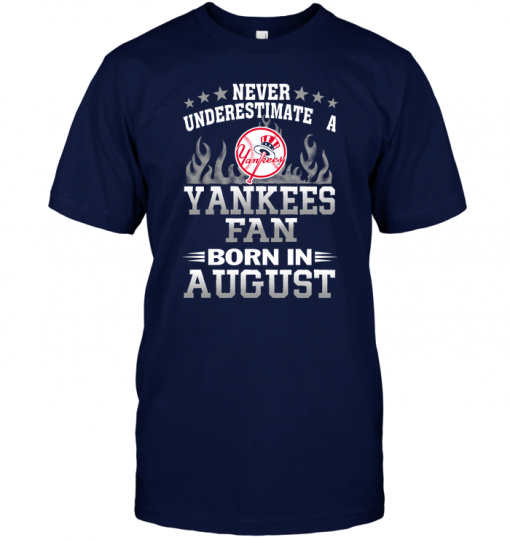 Never Underestimate A Yankees Fan Born In August