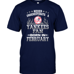 Never Underestimate A Yankees Fan Born In February