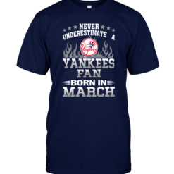 Never Underestimate A Yankees Fan Born In March