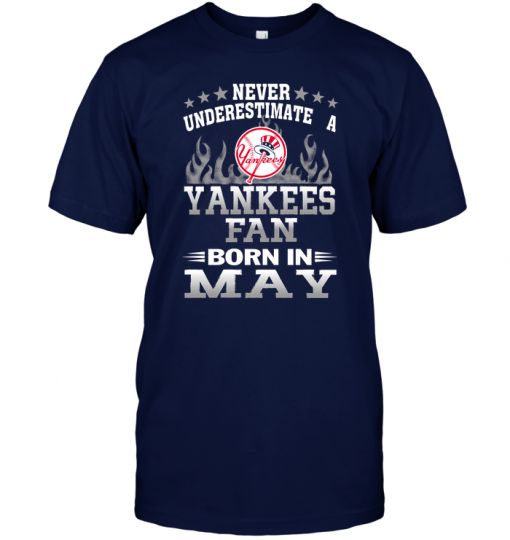 Never Underestimate A Yankees Fan Born In May