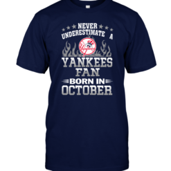 Never Underestimate A Yankees Fan Born In October