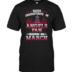 Never Underestimate An Angels Fan Born In March
