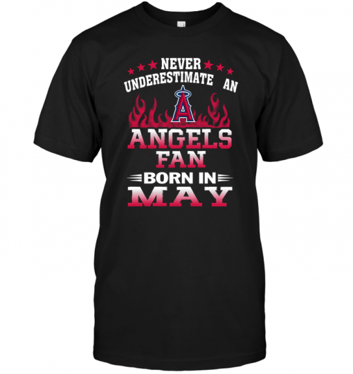 Never Underestimate An Angels Fan Born In May