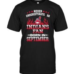 Never Underestimate An Indians Fan Born In September