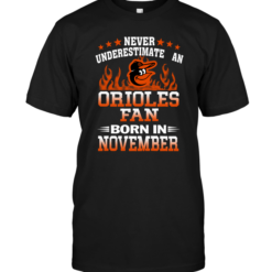 Never Underestimate An Orioles Fan Born In November