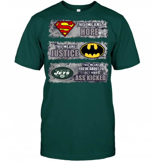 New York Jets: Superman Means hope Batman Means Justice This Means You're About To Get Your Ass Kicked