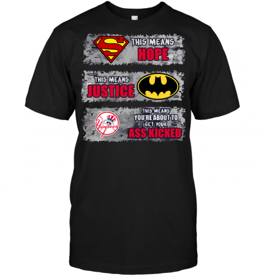New York Yankees: Superman Means hope Batman Means Justice This Means You're About To Get Your Ass Kicked