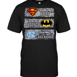 North Carolina Tar Heels: Superman Means hope Batman Means Justice This Means You're About To Get Your Ass Kicked