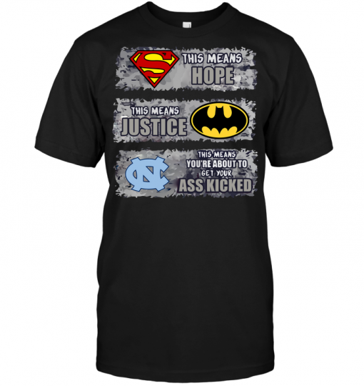 North Carolina Tar Heels: Superman Means hope Batman Means Justice This Means You're About To Get Your Ass Kicked