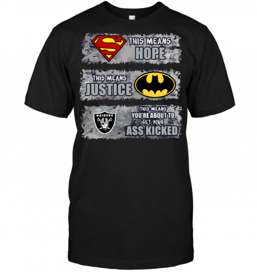 Oakland Raiders: Superman Means hope Batman Means Justice This Means You're About To Get Your Ass Kicked