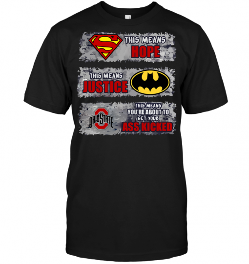 Ohio State Buckeyes: Superman Means hope Batman Means Justice This Means You're About To Get Your Ass Kicked